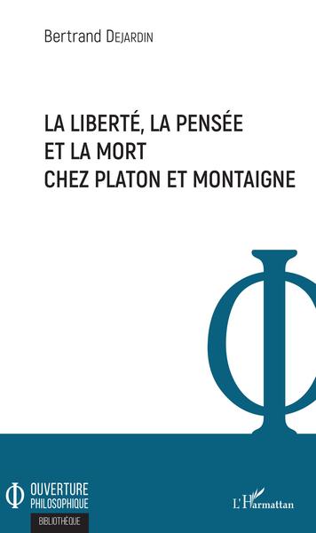 La liberté, la pensée et la mort chez Platon et Montaigne (9782343160634-front-cover)