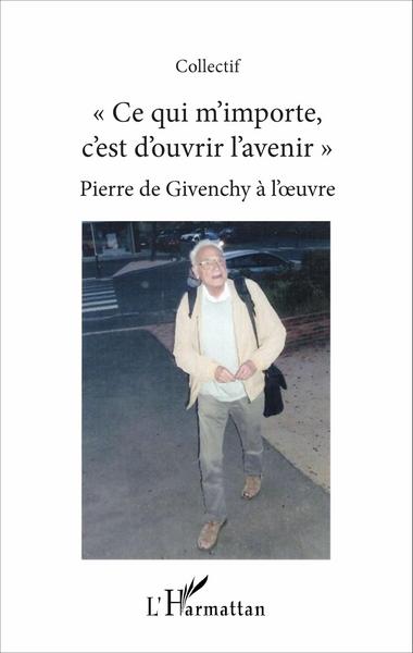 "Ce qui m'importe c'est d'ouvrir l'avenir", Pierre de Givenchy à l'oeuvre (9782343102160-front-cover)