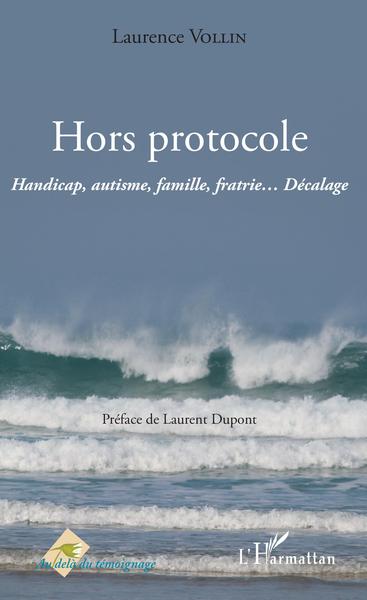 Hors protocole, Handicap, autisme, famille, fratrie... Décalage (9782343184029-front-cover)