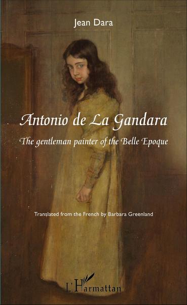 Antonio de La Gandara, The gentleman painter of the Belle Époque (9782343107868-front-cover)