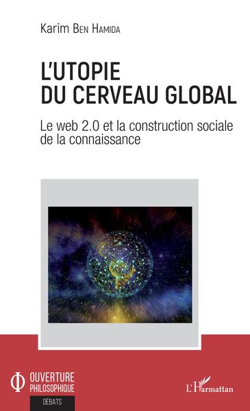 L'utopie du cerveau global, Le web 2.0 et la construction sociale de la connaissance (9782343157917-front-cover)