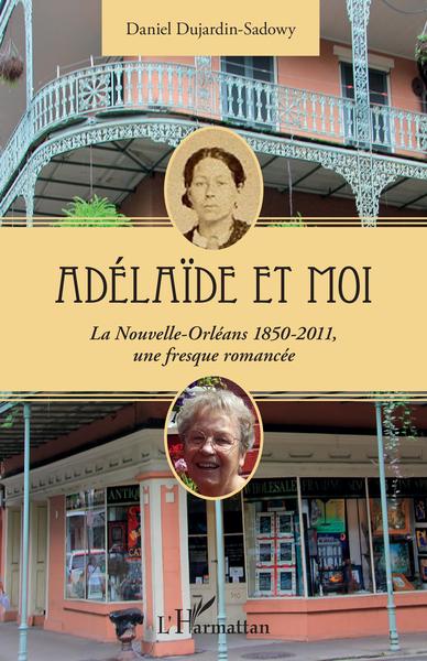 Adélaïde et moi, La Nouvelle-Orléans 1850-2011, une fresque romancée (9782343144955-front-cover)