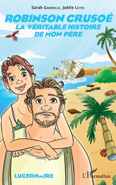 Robinson Crusoé, La véritable histoire de mon père (9782343166841-front-cover)