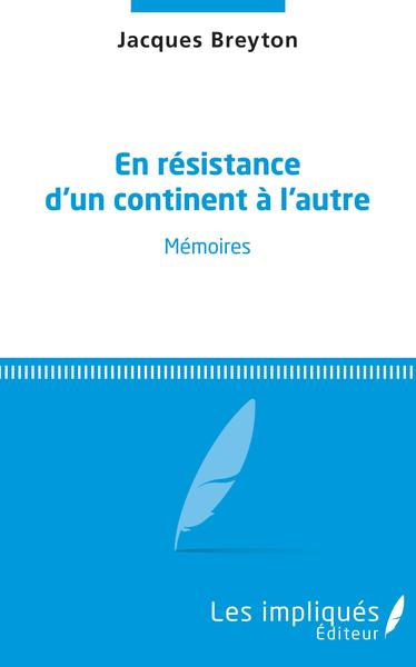 En résistance d'un continent à l'autre, Mémoires (9782343125541-front-cover)