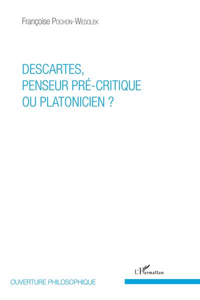 Descartes, penseur pré-critique ou platonicien ? (9782343148847-front-cover)