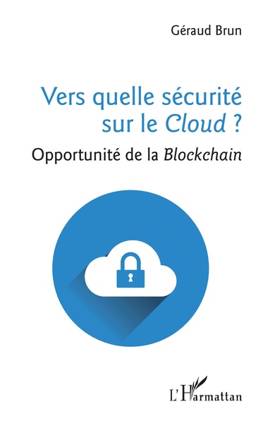 Vers quelle sécurité sur le Cloud ?, Opportunité de la Blockchain (9782343119885-front-cover)