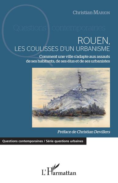Rouen, les coulisses d'un urbanisme, Comment une ville s'adapte aux assauts de ses habitants, de ses élus et de ses urbanistes (9782343148380-front-cover)