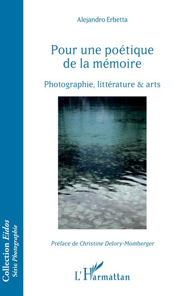 Pour une poétique de la mémoire, Photographie, littérature et arts (9782343188768-front-cover)