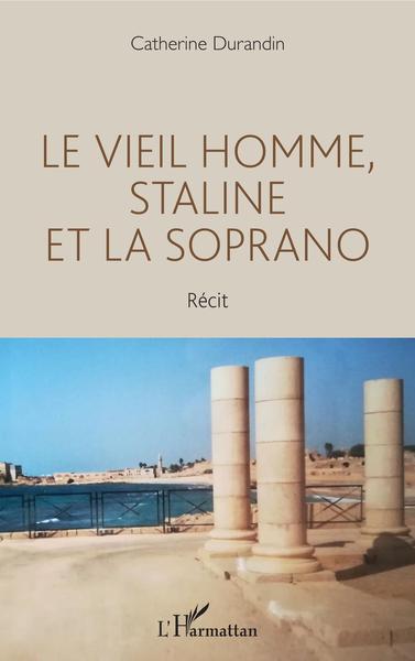 Le vieil homme, Staline et la soprano, Récit (9782343135687-front-cover)