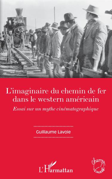 L'imaginaire du chemin de fer dans le western américain, Essai sur un mythe cinématographique (9782343152752-front-cover)