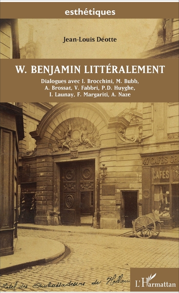 W. Benjamin littéralement, Dialogues avec I. Brocchini, M. Bubb, A. Brossat, V. Fabbri, P.D. Huyghe, I. Launay, F. Margariti, A. (9782343123547-front-cover)
