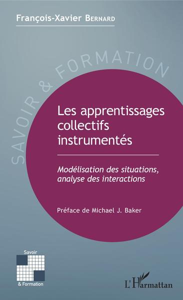 Les apprentissages collectifs instrumentés, Modélisation des situations, analyse des interactions (9782343137476-front-cover)