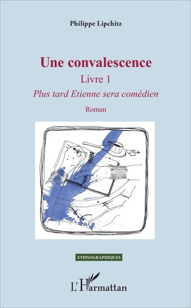 Une convalescence, Livre 1 - Plus tard Etienne sera comédien - Roman (9782343113647-front-cover)