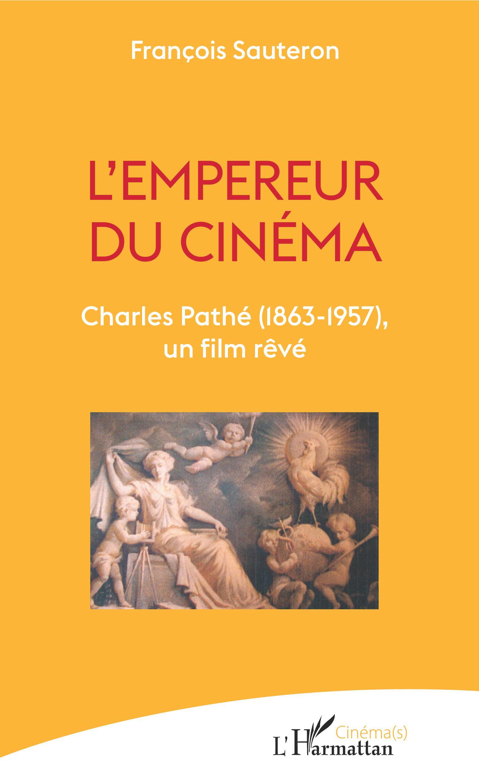 L'empereur du cinéma, Charles Pathé (1863-1957), un film rêvé (9782343197227-front-cover)