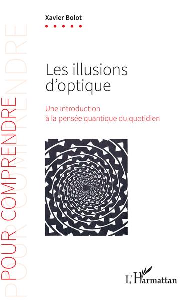 Les illusions d'optique, Une introduction à la pensée quantique du quotidien (9782343131641-front-cover)
