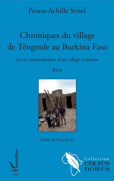 Chroniques du village de Tengnule au Burkina Faso, La vie extraordinaire d'un village ordinaire - Récit (9782343154770-front-cover)