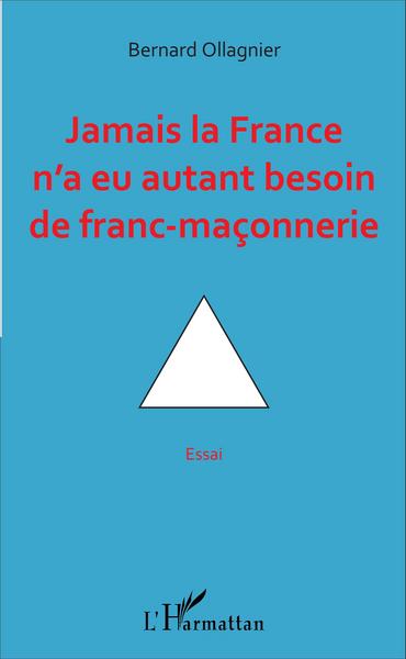 Jamais la France n'a eu autant besoin de franc-maçonnerie, Essai (9782343107639-front-cover)