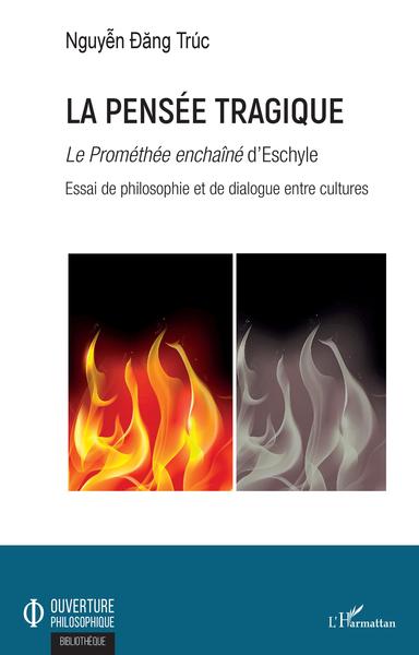 La pensée tragique, Le Prométhée enchaîné d'Eschyle - Essai de philosophie et de dialogue entre cultures (9782343167787-front-cover)