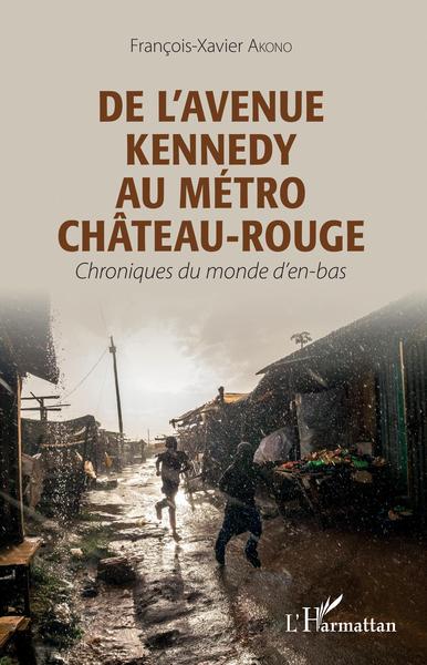 De l'avenue Kennedy au métro Château-Rouge, Chroniques du monde d'en-bas (9782343197098-front-cover)
