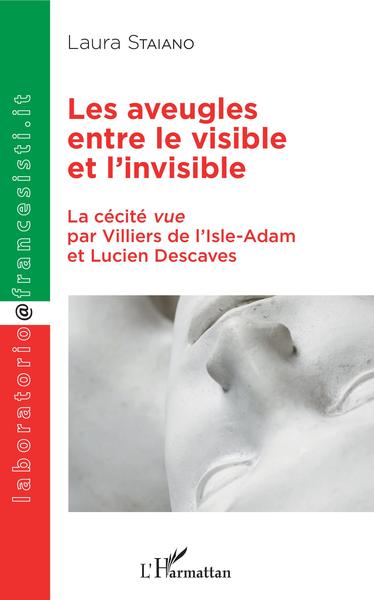 Les aveugles entre le visible et l'invisible, La cécité vue par Villiers de l'Isle-Adam et Lucien Descaves (9782343138879-front-cover)