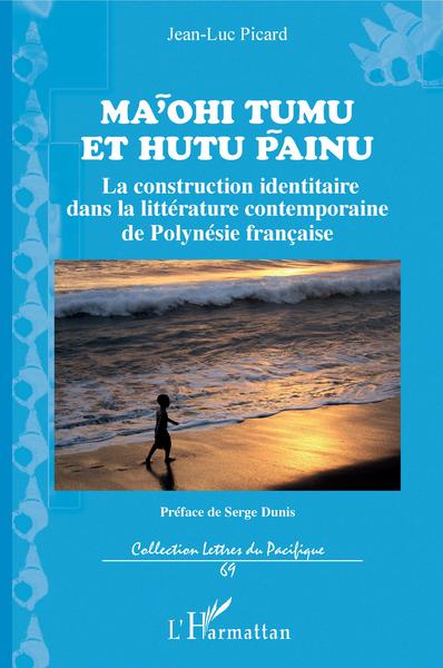 Ma'ohi Tumu et Hutu Painu, La construction identitaire dans la littérature contemporaine de Polynésie française (9782343138985-front-cover)