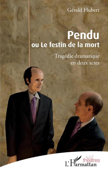 Pendu ou Le festin de la mort, Tragédie dramatique en deux actes (9782343123974-front-cover)