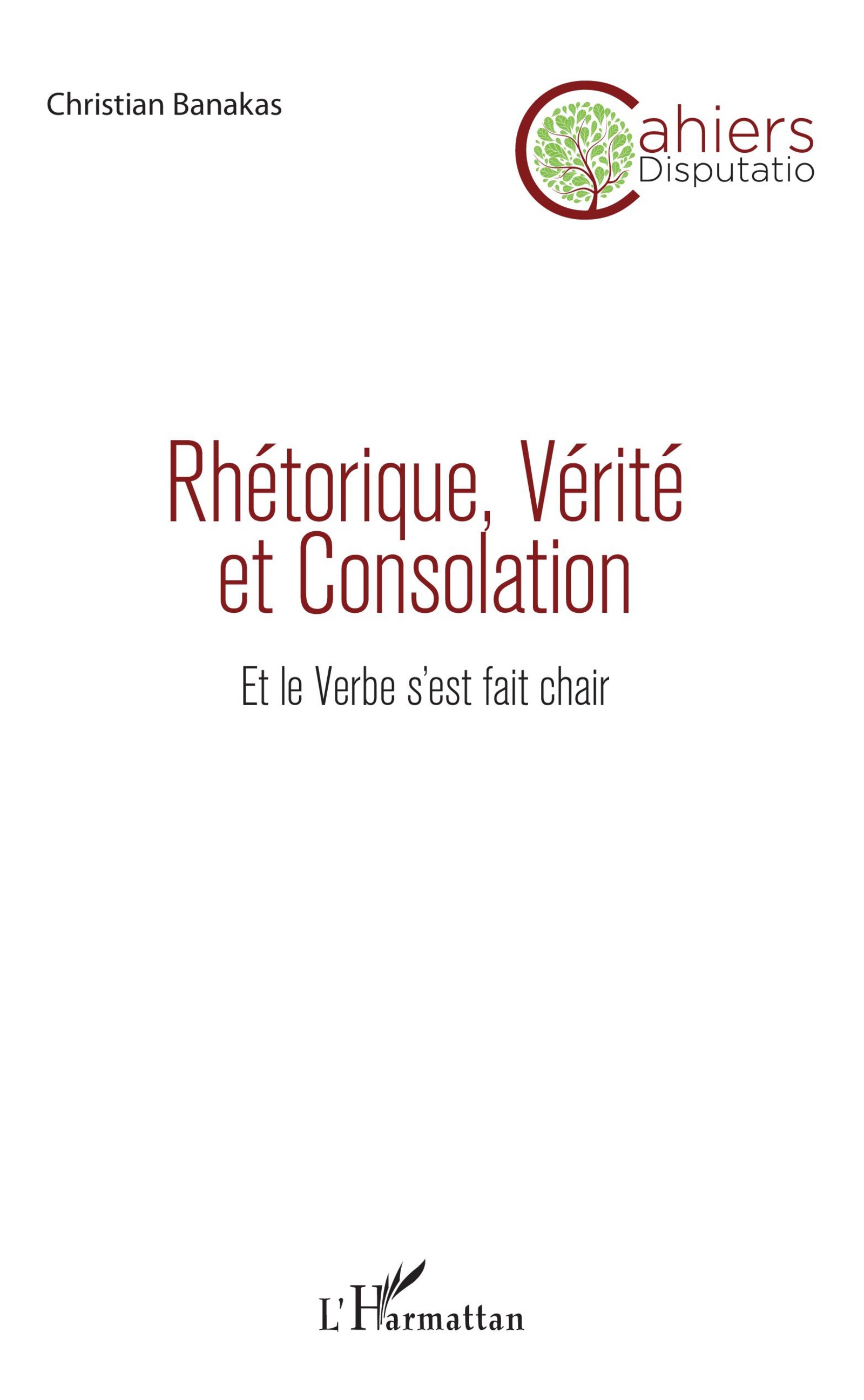 Rhétorique, Vérité et Consolation, Et le Verbe s'est fait chair (9782343133829-front-cover)