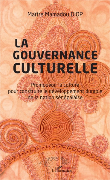 Gouvernance culturelle (La), Promouvoir la culture pour construire le développement durable de la nation sénégalaise (9782343112800-front-cover)