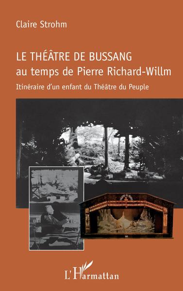 Le théâtre de Bussang au temps de Pierre Richard-Willm, Itinéraire d'un enfant du Théâtre du Peuple (9782343126432-front-cover)