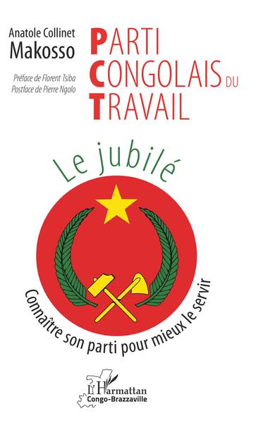 Parti Congolais du Travail. Le jubilé, Connaître son parti pour mieux le servir (9782343192604-front-cover)