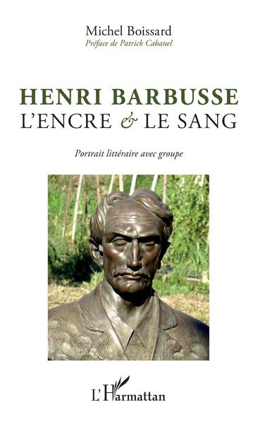 Henri Barbusse, L'encre et le sang - Portrait littéraire avec groupe (9782343146379-front-cover)