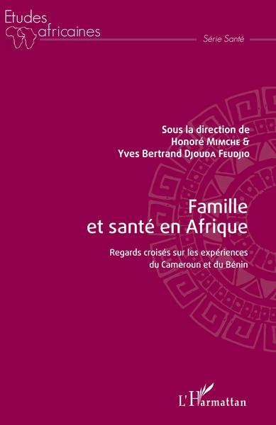 Famille et santé en Afrique, Regards croisés sur les expériences du Cameroun et du Bénin (9782343155111-front-cover)
