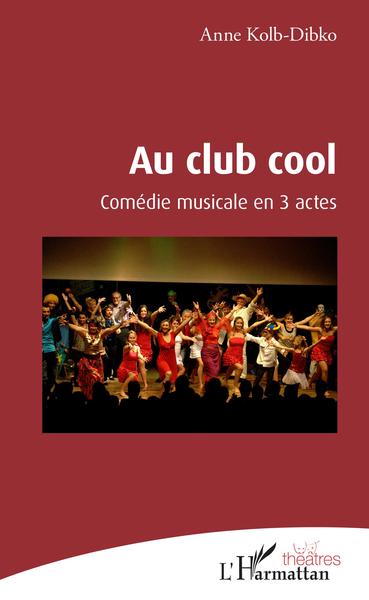 Au club cool, Comédie musicale en 3 actes (9782343197050-front-cover)