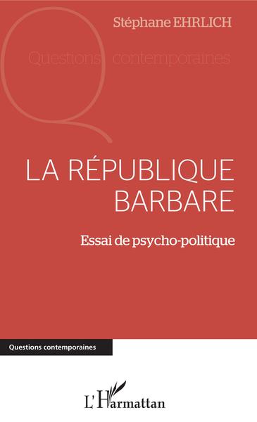 La république barbare, Essai de psycho-politique (9782343138251-front-cover)