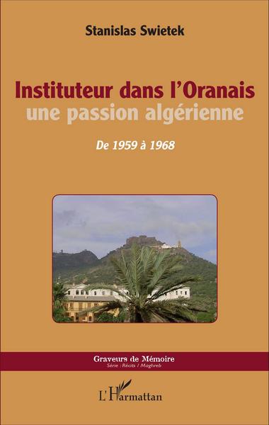 Instituteur dans l'Oranais, Une passion algérienne - De 1959 à 1968 (9782343101477-front-cover)