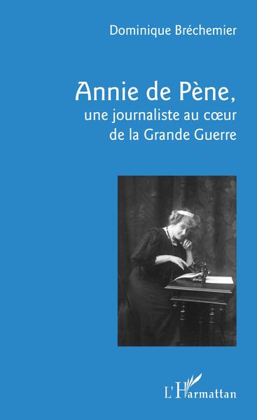 Annie de Pène,, une journaliste au coeur de la Grande Guerre (9782343133249-front-cover)