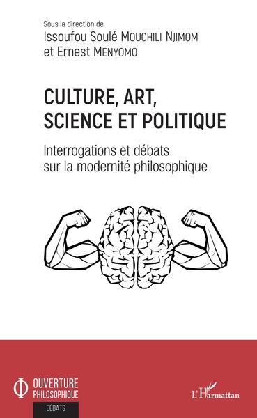 Culture, art, science et politique, Interrogations et débats sur la modernité philosophique (9782343178585-front-cover)