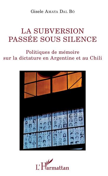 La subversion passée sous silence, Politiques de mémoire sur la dictature en Argentine et au Chili (9782343156132-front-cover)