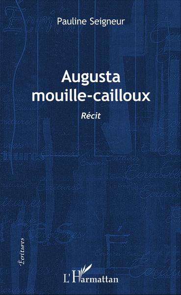 Augusta mouille-cailloux, Récit (9782343106946-front-cover)
