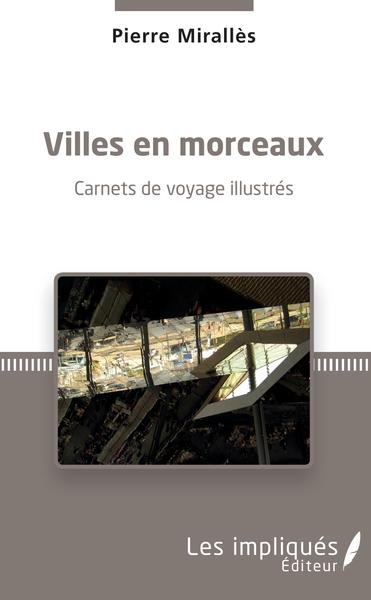 Villes en morceaux, Carnets de voyage illustrés (9782343164120-front-cover)