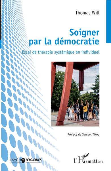 Soigner par la démocratie, Essai de thérapie systémique en individuel (9782343189376-front-cover)