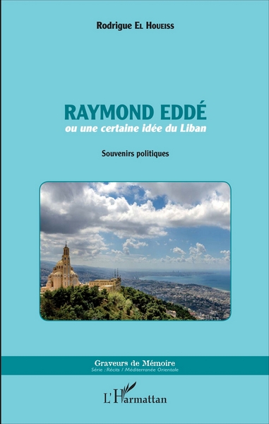Raymond Eddé, ou une certaine idée du Liban - Souvenirs politiques (9782343103693-front-cover)