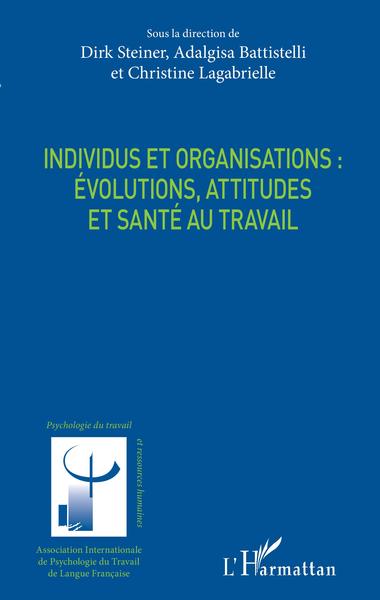 Individus et organisations : évolutions, attitudes et santé au travail (9782343198941-front-cover)