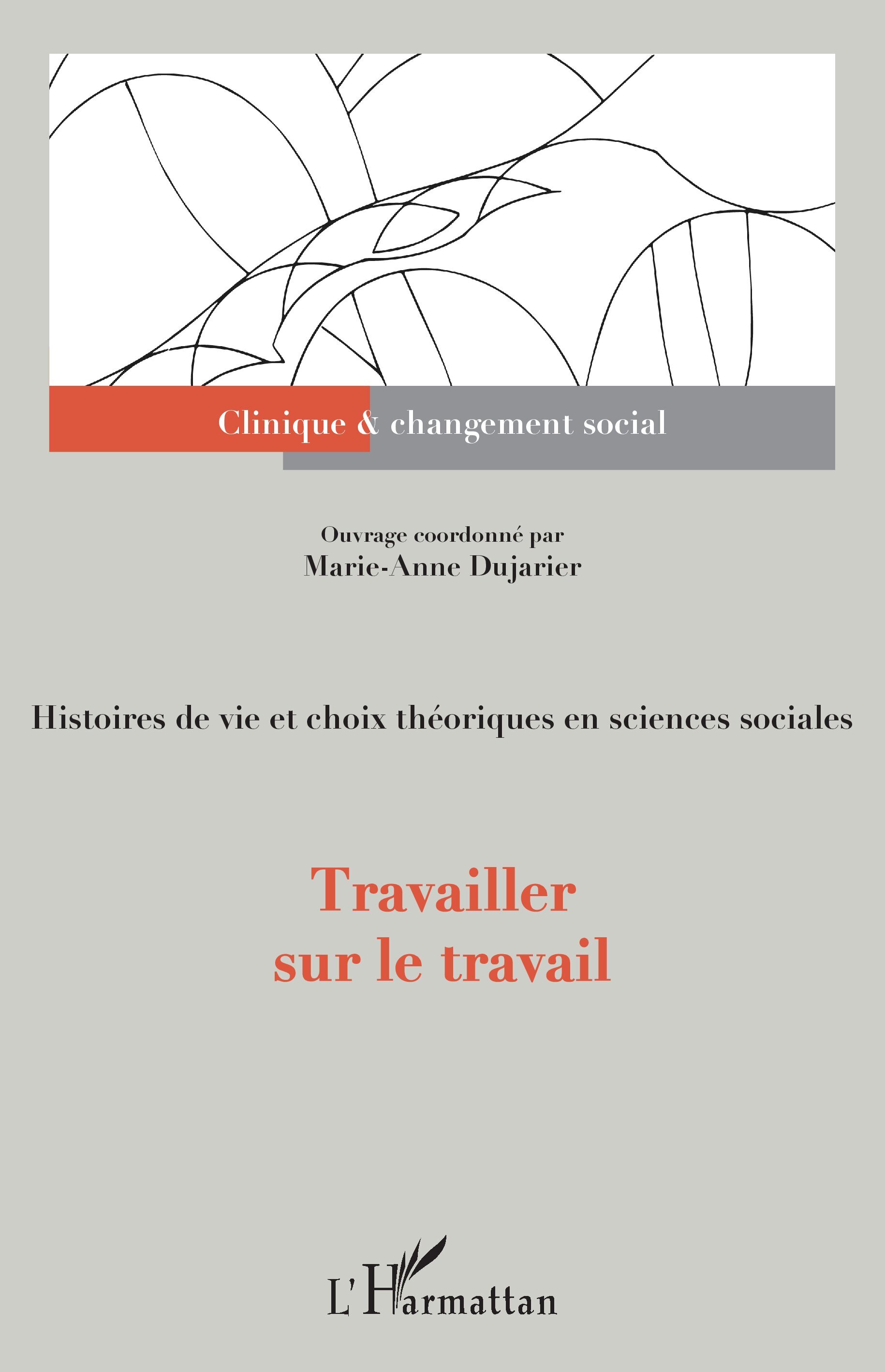 Travailler sur le travail, Histoires de vie et choix théoriques en sciences sociales (9782343196817-front-cover)