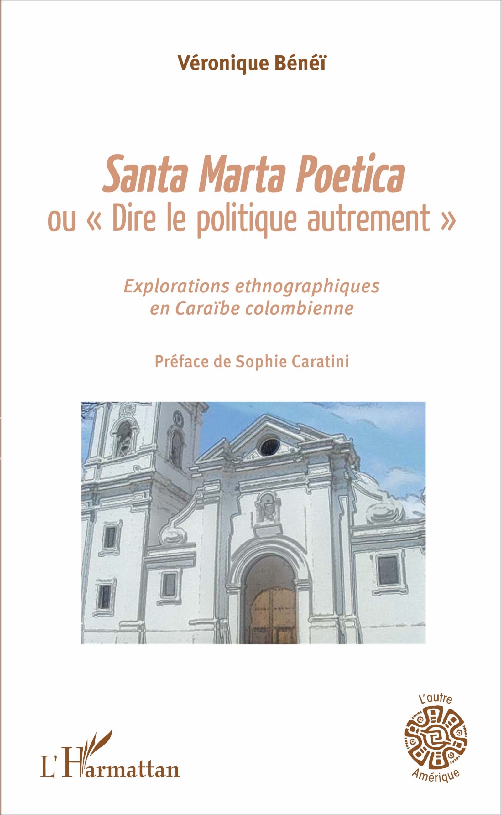 Santa Marta Poetica ou "Dire le politique autrement", Explorations ethnographiques en Caraïbe colombienne (9782343109831-front-cover)