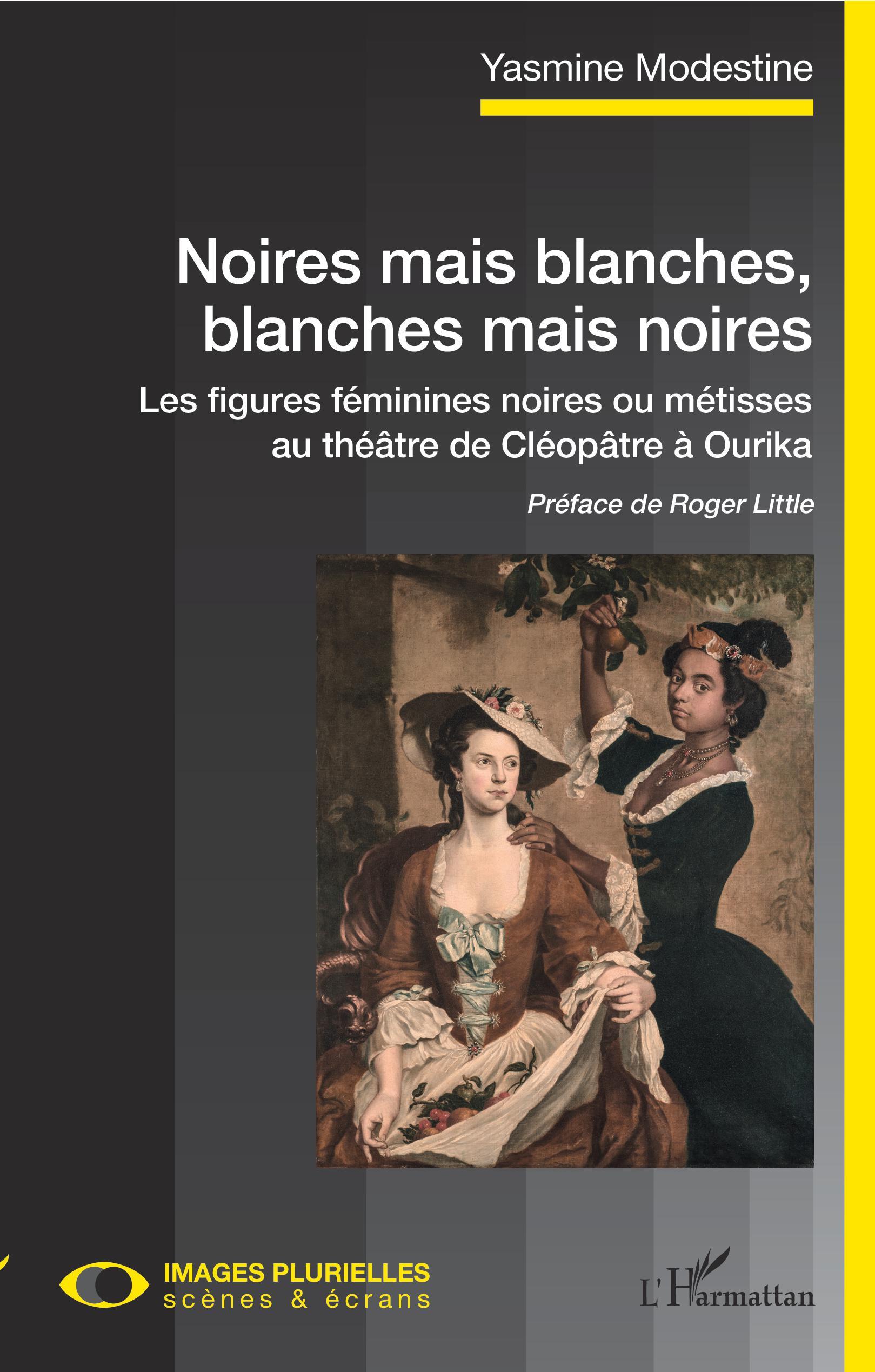 Noires mais blanches, blanches mais noires, Les figures féminines noires ou métisses au théâtre de Cléopâtre à Ourika (9782343197319-front-cover)