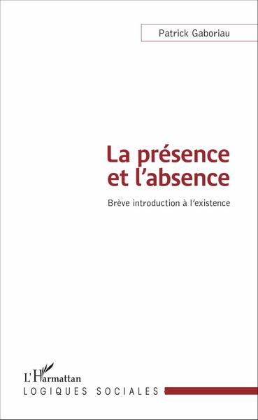 La présence et l'absence, Brève introduction à l'existence (9782343102252-front-cover)
