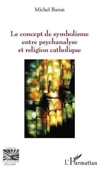 Le concept de symbolisme entre psychanalyse et religion (9782343129907-front-cover)