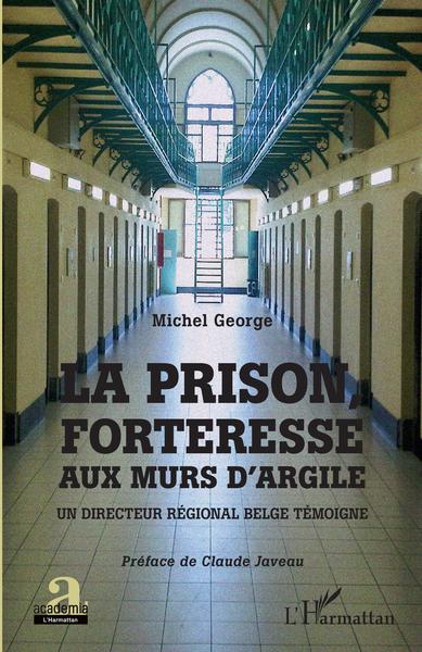 La prison, forteresse aux murs d'argile, Un directeur régional belge témoigne (9782343183992-front-cover)