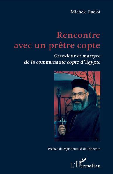 Rencontre avec un prêtre copte, Grandeur et martyre de la communauté copte d'Egypte (9782343176581-front-cover)